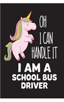 Oh I Can Handle It I Am A School Bus Driver