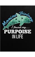 Marine Biology I found my purpoise in life: Journal / Notebook / Composition book for Marine Biologist students, professors or those that love marine biologist