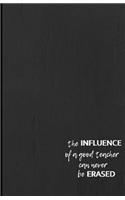 The Influence of a Good Teacher Can Never be Erased: Dot Grid Paper for Organization, Journals, Creative Writing or Sketching - Soft Cover, 5.5 x 8.5 inches, 120 pages