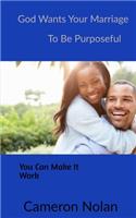God Wants Your Marriage to Be Purposeful