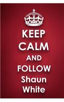 Keep Calm and Follow Shaun White: Shaun White 2018 - 2019 6x9 18 Months Supreme On-the-Go Diary Journal Notebook Planner Calendar