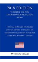 National Standards for Traffic Control Devices - the Manual on Uniform Traffic Control Devices for Streets and Highways - Revision (US Federal Highway Administration Regulation) (FHWA) (2018 Edition)