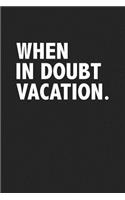 When in Doubt Vacation