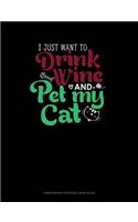 I Just Want to Drink Wine and Pet My Cat