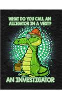 What Do You Call an Alligator in a Vest? an Investigator: Notebook, Journal, Diary or Sketchbook with Wide Ruled Paper