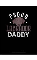 Proud Labrador Daddy: Composition Notebook: Wide Ruled(1329 Composition Notebook: Wide Ruled)