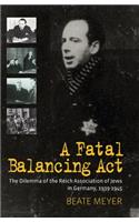 Fatal Balancing ACT: The Dilemma of the Reich Association of Jews in Germany, 1939-1945