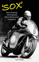 'Sox': Gary Hocking - The Forgotten World Motorcycle Champion