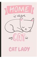 Home Is Where My Cat Is: Cat Lady Fun Journal and Notebook, Makes an Excellent Gift.