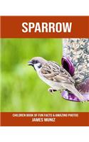 Sparrow: Children Book of Fun Facts & Amazing Photos