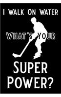 I Walk on Water What's Your Super Power: Blank Lined Journal Notebook Funny Ice Hockey Notebook, Ruled, Writing Book, Sarcastic Gag Journal for Hockey Coach and Player
