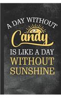 A Day Without Candy Is Like a Day Without Sunshine: Personal Cookbook and Blank Candy Making Recipe Journal to Write in for Women