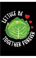 Lettuce Be Together Forever: 120 Pages 6 X 9 Inches Journal