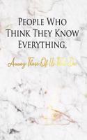 People Who Think They Know Everything (Annoy Those of Us That Do!)