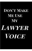 Don't Make M E Use My Lawyer Voice: Gag Gift Notebook Journal