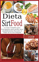 Dieta Sirtfood: La Guía Completa para Principiantes para perder peso saludablemente. Descubre el Poder de tu Gen Delgado. 130 Recetas, Plan de comidas de 21 días pa