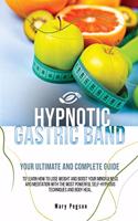 Hypnotic Gastric Band: Your Ultimate and Complete Guide to Easily Stop Emotional Eating and Gain Rapid Weight Loss, Learning Long-Term Meditations Healthy Habits and Posit