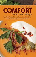 Comfort Food Two Ways: Tailor Made Program to Favorite Classic and Healthier Comfort Food Sugar Free Recipes Cookbook for Your Everyday Sugar Free Cooking