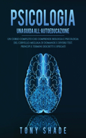 Psicologia: Un Corso Completo Che Comprende Biologia E Psicologia del Cervello. Migliaia Di Domande E Diversi Test. Principi E Termini Descritti E Spiegati