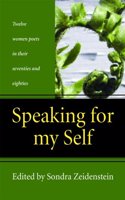 Speaking for My Self: Twelve Women Poets in Their Seventies and Eighties
