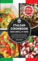 ITALIAN COOKBOOK Made Simple, at Home The complete guide to essential Italian cooking with the tastiest recipes as homemade polenta, fresh pasta, sauces, and much more