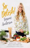 So Delish!: Super easy, fresh meals for every day