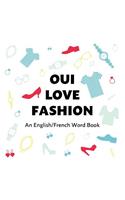Oui Love Fashion: An English/French Bilingual Word Book
