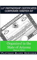 LLP Partnership Certificates Corporate Starter Kit: Organized in the State of Arizona (Black & White)