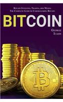 Bitcoin: Bitcoin Investing, Bitcoin Trading, Bitcoin Mining - the Complete Guide to Understanding Bitcoin