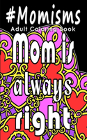 Adult Coloring Book: #Momisms: Perfect Gift for Moms, Grandmothers, Moms to be, New Moms, Daughters and, why not... Mothers in Law. Ideal for Mother's Day, Birthdays and