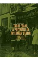 Taghi Erani, a Polymath in Interwar Berlin: Fundamental Science, Psychology, Orientalism, and Political Philosophy