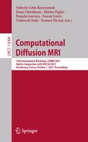 Computational Diffusion MRI: 12th International Workshop, Cdmri 2021, Held in Conjunction with Miccai 2021, Strasbourg, France, October 1, 2021, Proceedings