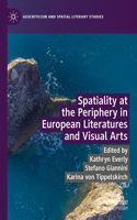 Spatiality at the Periphery in European Literatures and Visual Arts: (Geocriticism and Spatial Literary Studies)