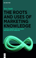 The Roots and Uses of Marketing Knowledge