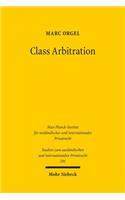 Class Arbitration: Von der Gruppenklage zum Gruppenschiedsverfahren und zurück? Eine Untersuchung zum U.S.-amerikanischen Schiedsverfahrensrecht(295 Studien zum ausländischen und internationalen Privatrecht)