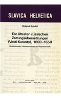 Die Aeltesten Russischen Zeitungsuebersetzungen (Vesti-Kuranty), 1600-1650