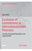 Escalation of Commitment in Internationalization Processes: The Role of Bounded Rationality in the Uppsala Model(MIR Series in International Business)