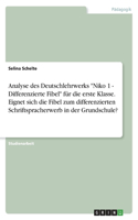 Analyse des Deutschlehrwerks Niko 1 - Differenzierte Fibel für die erste Klasse. Eignet sich die Fibel zum differenzierten Schriftspracherwerb in der Grundschule?
