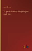 Epitome of Leading Conveyancing and Equity Cases