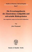 Die Erwartungstheorie Der Zinsstruktur, Geldpolitik Und Zeitvariable Risikopramien