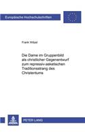 Die Dame Im Gruppenbild ALS Christlicher Gegenentwurf Zum Repressiv-Asketischen Traditionsstrang Des Christentums
