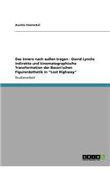 Innere nach außen tragen - David Lynchs indirekte und kinematographische Transformation der Bacon'schen Figurenästhetik in 