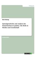 Sprachgeschichte und -analyse des Französischen in Québec. Die Rolle in Medien und Gesellschaft