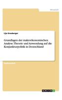 Grundlagen der makroökonomischen Analyse. Theorie und Anwendung auf die Konjunkturpolitik in Deutschland