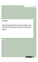 Maintaining and Increasing Student and Teacher Motivation in the L2 context of Japan