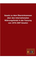 Gesetz zu dem Übereinkommen über den Internationalen Währungsfonds in der Fassung von 1976 (IWF-Gesetz)