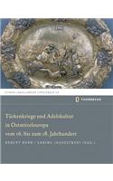 Turkenkriege Und Adelskultur in Ostmitteleuropa Vom 16.-18. Jahrhundert
