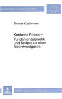 Konkrete Poesie - Fundamentalpoetik Und Textpraxis Einer Neo-Avant- Garde