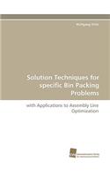 Solution Techniques for Specific Bin Packing Problems