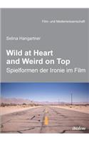 Wild at heart and weird on top. Spielformen der Ironie im Film